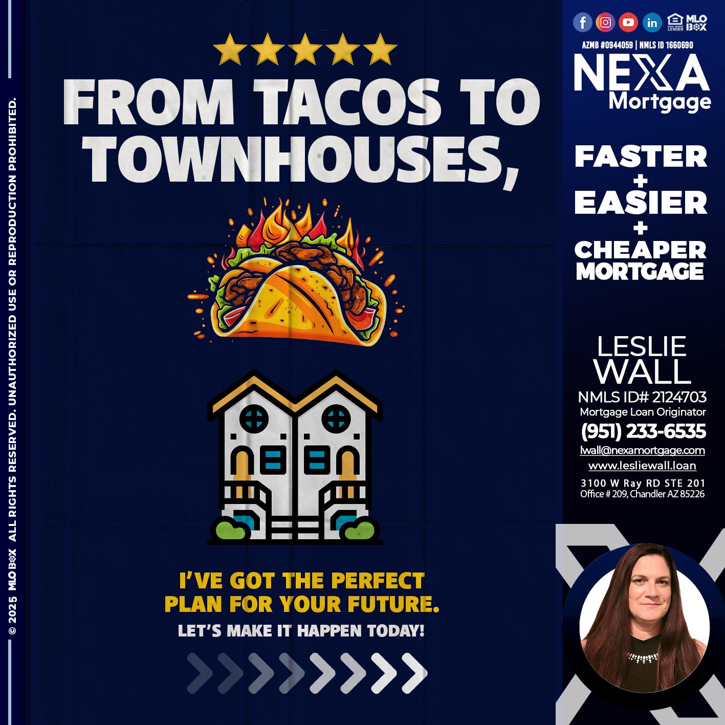 from tacos to townhomes - Leslie Wall -Mortgage Loan Originator