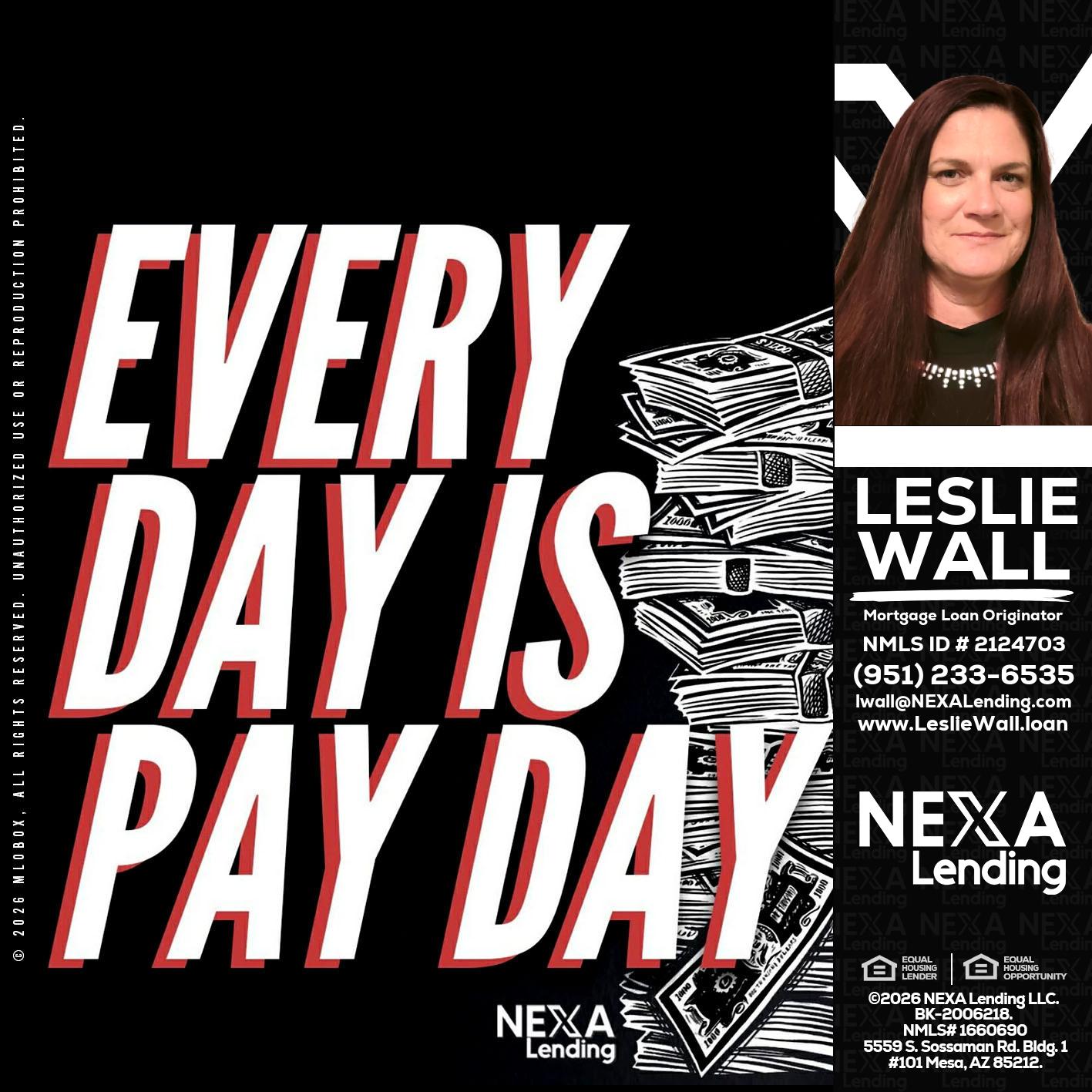 EVERY DAY IS PAY DAY - Leslie Wall -Mortgage Loan Originator