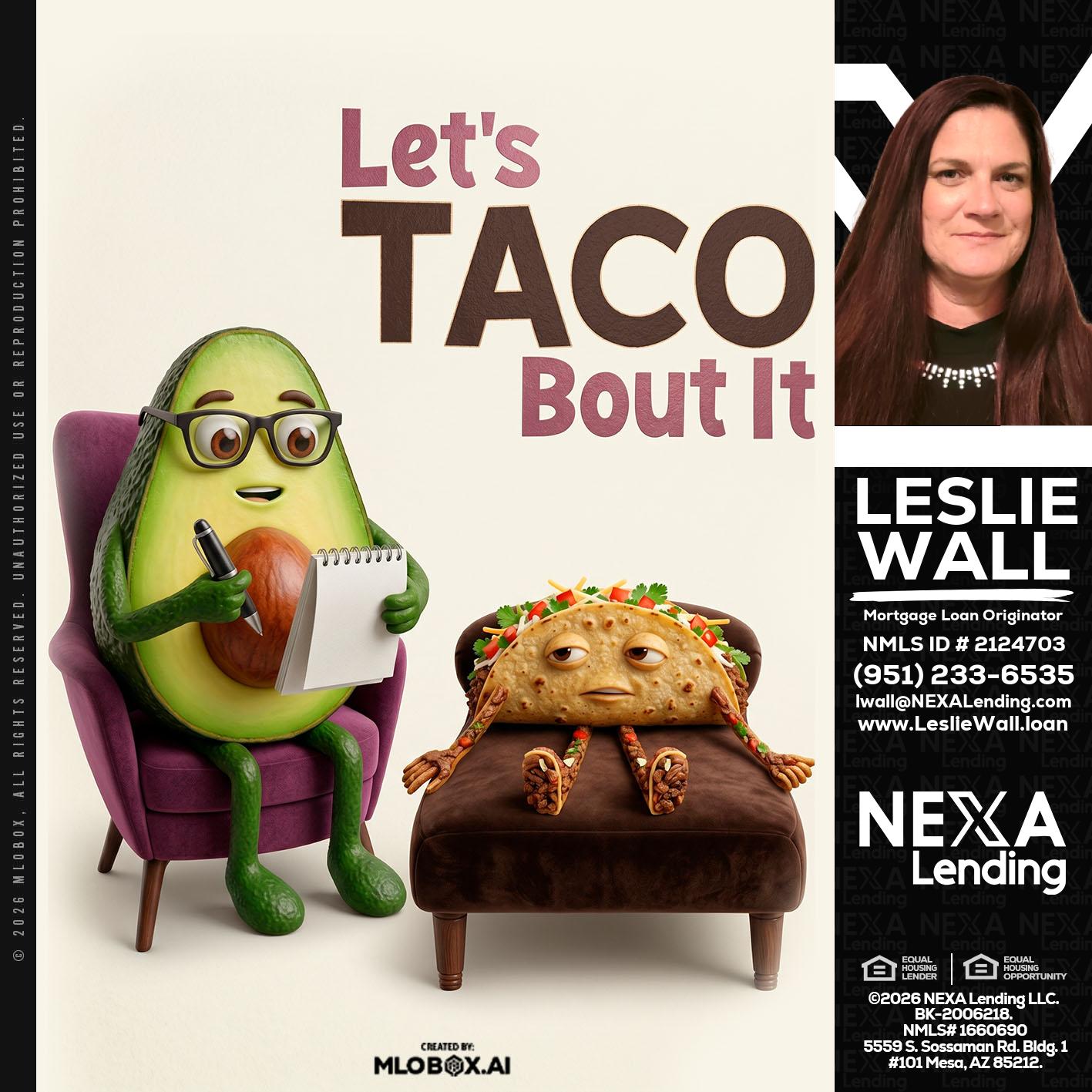 LETS TACO ABOUT IT - Leslie Wall -Mortgage Loan Originator