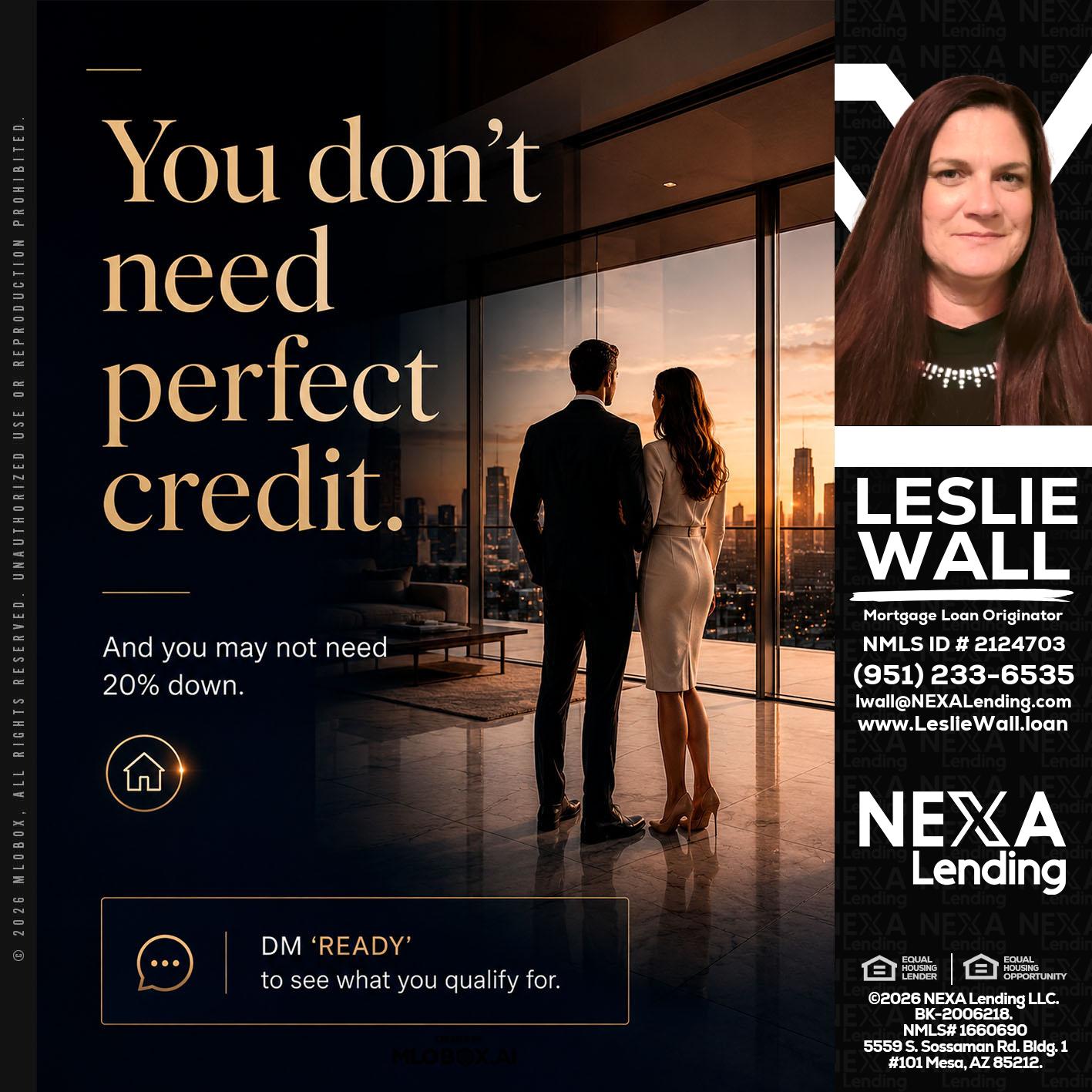 you don't need - Leslie Wall -Mortgage Loan Originator